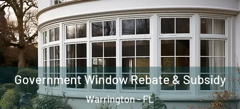  Government Window Rebate & Subsidy Warrington - FL