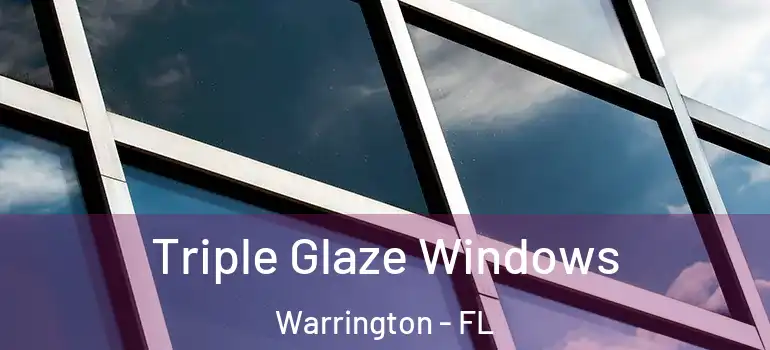  Triple Glaze Windows Warrington - FL