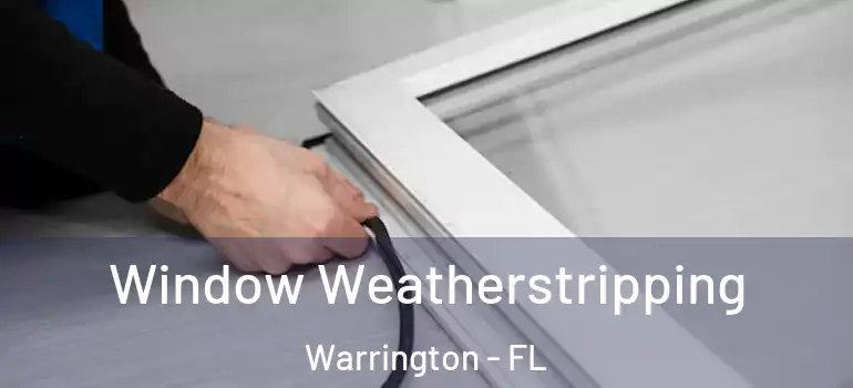  Window Weatherstripping Warrington - FL